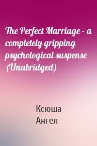 The Perfect Marriage - a completely gripping psychological suspense (Unabridged)