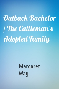 Outback Bachelor / The Cattleman's Adopted Family