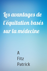 Les avantages de l'équitation basés sur la médecine