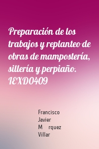 Preparación de los trabajos y replanteo de obras de mampostería, sillería y perpiaño. IEXD0409