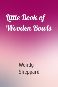 Little Book of Wooden Bowls