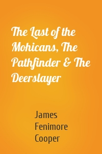 The Last of the Mohicans, The Pathfinder & The Deerslayer