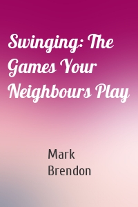 Swinging: The Games Your Neighbours Play