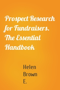 Prospect Research for Fundraisers. The Essential Handbook