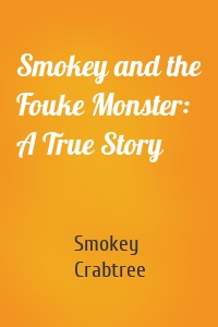 Smokey and the Fouke Monster: A True Story