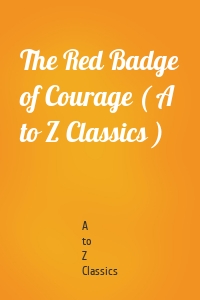 The Red Badge of Courage ( A to Z Classics )