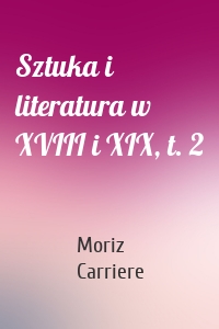 Sztuka i literatura w XVIII i XIX, t. 2
