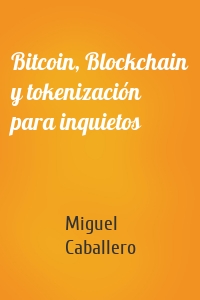 Bitcoin, Blockchain y tokenización para inquietos