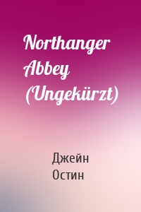 Northanger Abbey (Ungekürzt)