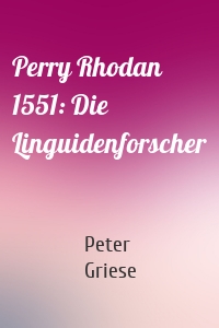 Perry Rhodan 1551: Die Linguidenforscher