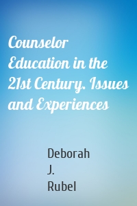 Counselor Education in the 21st Century. Issues and Experiences