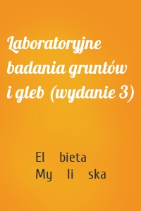 Laboratoryjne badania gruntów i gleb (wydanie 3)