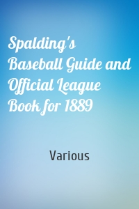 Spalding's Baseball Guide and Official League Book for 1889