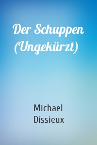 Der Schuppen (Ungekürzt)