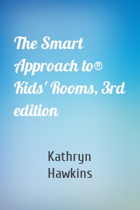 The Smart Approach to® Kids' Rooms, 3rd edition