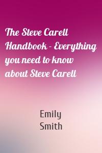 The Steve Carell Handbook - Everything you need to know about Steve Carell