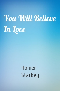 You Will Believe In Love