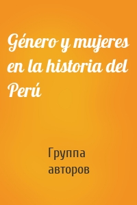 Género y mujeres en la historia del Perú