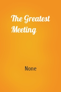 The Greatest Meeting