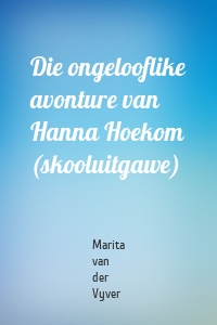 Die ongelooflike avonture van Hanna Hoekom (skooluitgawe)