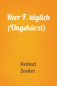 Herr F. täglich (Ungekürzt)