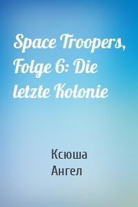 Space Troopers, Folge 6: Die letzte Kolonie