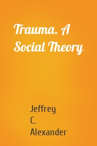 Trauma. A Social Theory