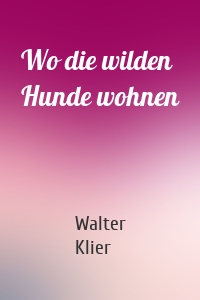 Wo die wilden Hunde wohnen