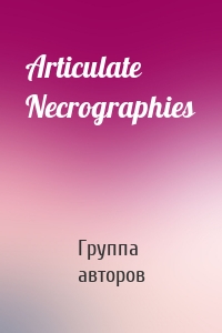 Articulate Necrographies