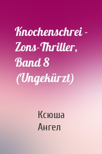 Knochenschrei - Zons-Thriller, Band 8 (Ungekürzt)