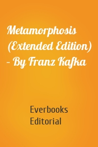 Metamorphosis (Extended Edition) – By Franz Kafka