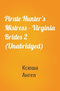 Pirate Hunter's Mistress - Virginia Brides 2 (Unabridged)