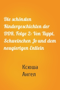 Die schönsten Kindergeschichten der DDR, Folge 2: Von Tuppi, Schweinchen Jo und dem neugierigen Entlein