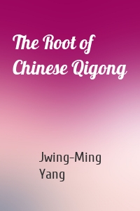 The Root of Chinese Qigong