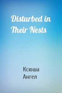 Disturbed in Their Nests