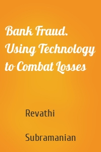 Bank Fraud. Using Technology to Combat Losses