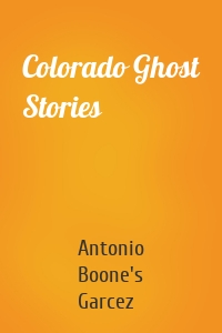 Colorado Ghost Stories