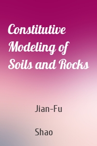 Constitutive Modeling of Soils and Rocks