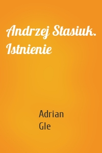 Andrzej Stasiuk. Istnienie