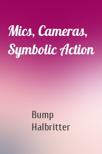 Mics, Cameras, Symbolic Action