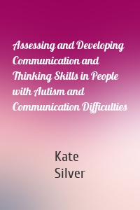 Assessing and Developing Communication and Thinking Skills in People with Autism and Communication Difficulties