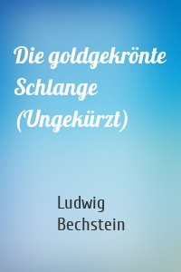 Die goldgekrönte Schlange (Ungekürzt)