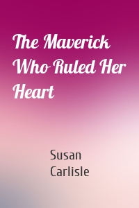 The Maverick Who Ruled Her Heart