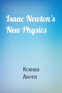 Isaac Newton's New Physics