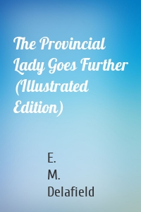 The Provincial Lady Goes Further (Illustrated Edition)