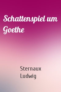 Schattenspiel um Goethe