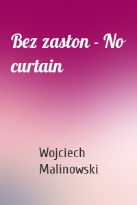 Bez zasłon - No curtain