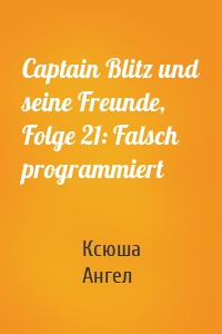 Captain Blitz und seine Freunde, Folge 21: Falsch programmiert