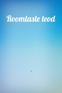 Roomlaste teod