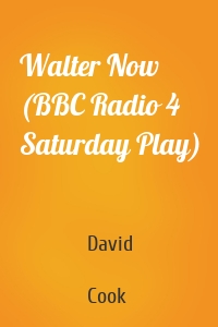 Walter Now (BBC Radio 4  Saturday Play)